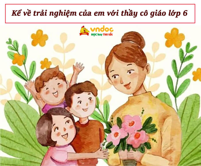 Kể về trải nghiệm của em với thầy cô giáo Ngắn gọn