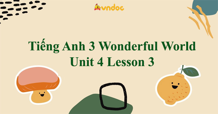 Tiếng Anh 3 Wonderful World Unit 4 Lesson 3 - Unit 4 lớp 3 Lesson 3 ...