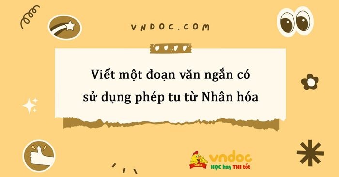 Viết đoạn văn sử dụng phép tu từ nhân hóa