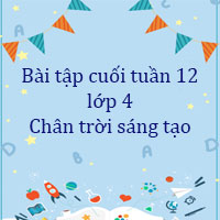 Phiếu bài tập cuối tuần lớp 4 Chân trời sáng tạo - Tuần 12