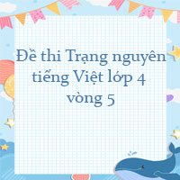 Đề ôn thi Trạng nguyên tiếng Việt lớp 4 vòng 5 năm 2023 - 2024
