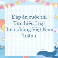 Đáp án cuộc thi Tìm hiểu Luật Biên phòng Việt Nam 2023 Tuần 1