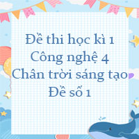 Đề thi học kì 1 môn Công nghệ 4 Chân trời sáng tạo - Đề số 1