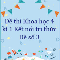 Đề thi Khoa học lớp 4 kì 1 Kết nối tri thức - Đề số 3