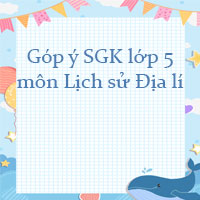 Góp ý sách giáo khoa lớp 5 môn Lịch sử Địa lí