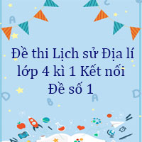 Đề thi Lịch sử Địa lí lớp 4 kì 1 Kết nối tri thức - Đề số 1