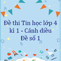 Đề thi Tin học lớp 4 kì 1 Cánh diều - Đề số 1