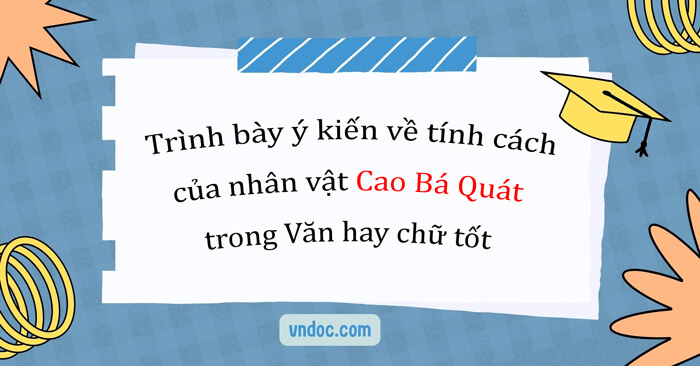 Trình bày ý kiến về tính cách của nhân vật Cao Bá Quát