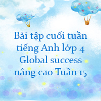 Phiếu bài tập cuối tuần tiếng Anh lớp 4 Global success nâng cao Tuần 15
