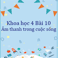 Khoa học lớp 4 Bài 10: Âm thanh trong cuộc sống