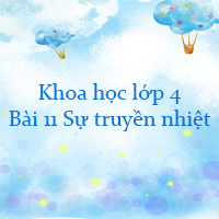 Khoa học lớp 4 Bài 11: Sự truyền nhiệt