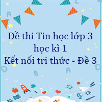 Đề thi Tin học lớp 3 học kì 1 Kết nối tri thức - Đề 3