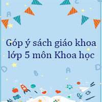 Góp ý sách giáo khoa lớp 5 môn Khoa học