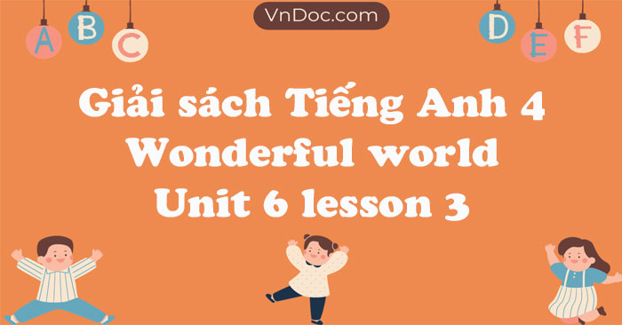Tiếng Anh 4 Wonderful world Unit 6 lesson 3 - Tiếng Anh 4 unit 6 trang ...