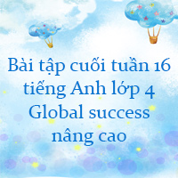 Phiếu bài tập cuối tuần tiếng Anh lớp 4 Global success nâng cao Tuần 16