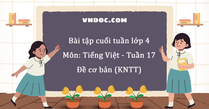 bai tap cuoi tuan tieng viet lop 4 ket noi tri thuc tuan 17*555558
