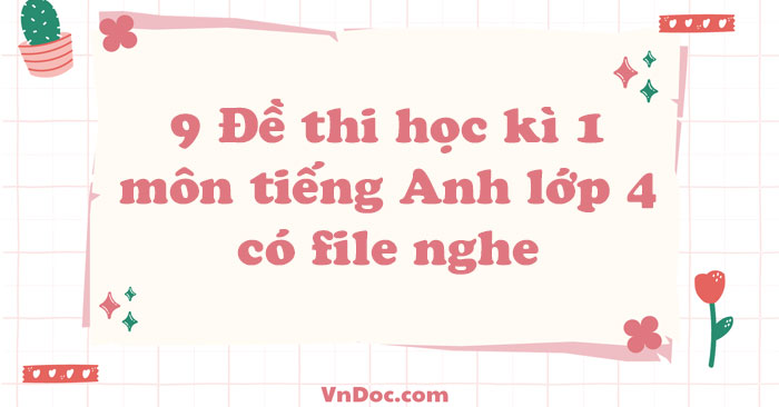 LUYỆN NGHE TIẾNG ANH LỚP 4 NÂNG CAO THEO CHƯƠNG TRÌNH MỚI