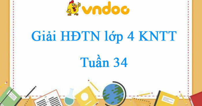 Giải Hoạt động trải nghiệm lớp 4 Kết nối tri thức Tuần 35