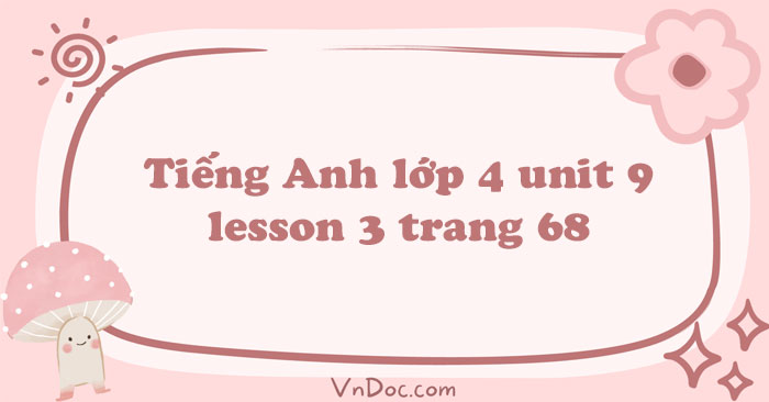 Tiếng Anh lớp 4 unit 9 lesson 3 trang 68 Family and Friends - Family ...