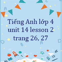 Tiếng Anh lớp 4 unit 14 lesson 2 trang 26 27 Global Success