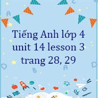 Tiếng Anh lớp 4 unit 14 lesson 3 trang 28 29 Global Success