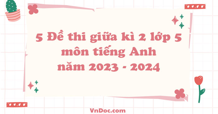 5 đề thi giữa học kì 2 lớp 5 môn tiếng Anh có đáp án