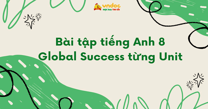 Bài tập tiếng Anh 8 Global Success theo từng Unit