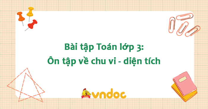Bài tập Toán lớp 3: Ôn tập về chu vi - diện tích