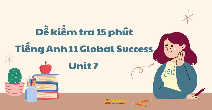 Đề kiểm tra 15 phút Tiếng Anh 11 Unit 7 Education options for school-leavers