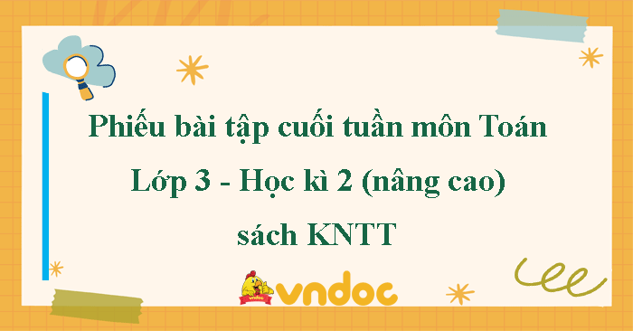 Bài tập cuối tuần Toán lớp 3 Kết nối tri thức - Học kì 2 (Nâng cao)