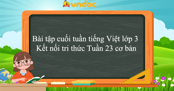 Bài tập cuối tuần tiếng Việt lớp 3 Kết nối tri thức Tuần 23 cơ bản