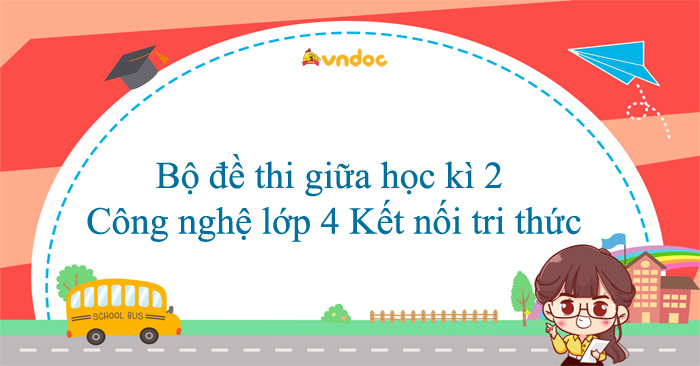 Bộ đề thi giữa học kì 2 Công nghệ lớp 4 Kết nối tri thức năm 2025 - 2026