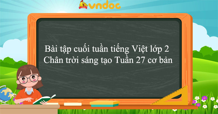 Bài tập cuối tuần tiếng Việt lớp 2 Chân trời sáng tạo Tuần 27 cơ bản
