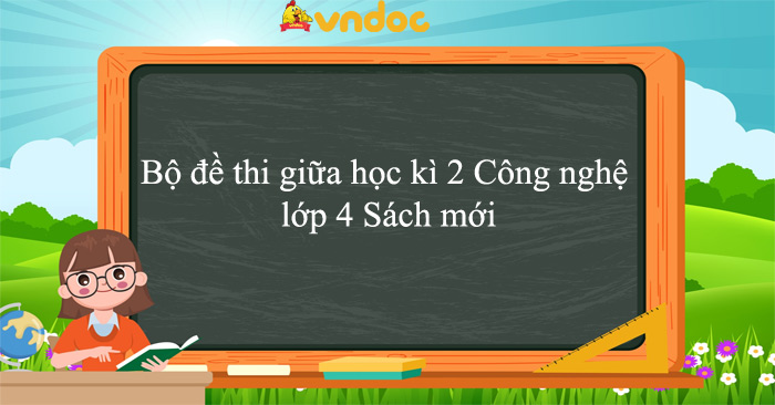 Bộ đề thi giữa học kì 2 Công nghệ lớp 4 năm học 2025 - 2026