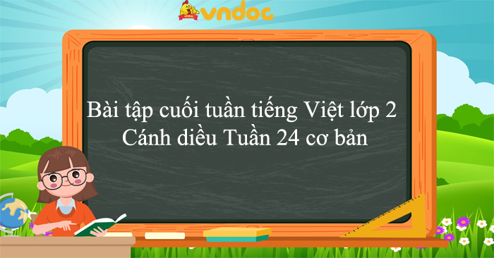 Bài tập cuối tuần tiếng Việt lớp 2 Cánh diều Tuần 24 cơ bản