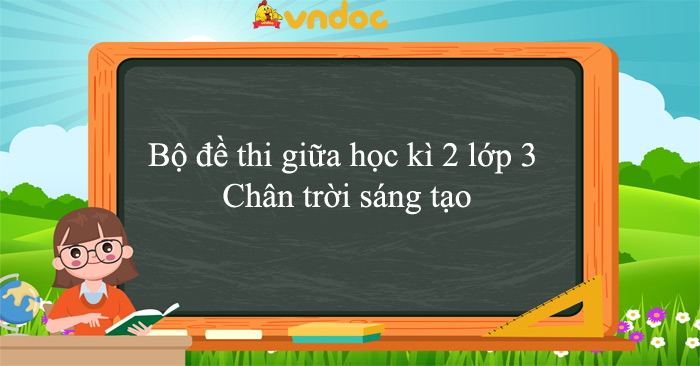 Bộ đề thi giữa học kì 2 lớp 3 sách Chân trời sáng tạo năm 2025 - 2026