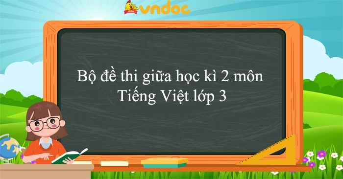 Bộ 10 đề thi giữa học kì 2 môn Tiếng Việt lớp 3 năm 2025 - 2026