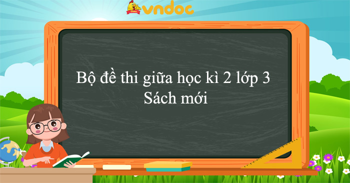 Bộ đề thi giữa học kì 2 lớp 3 năm 2025 - 2026