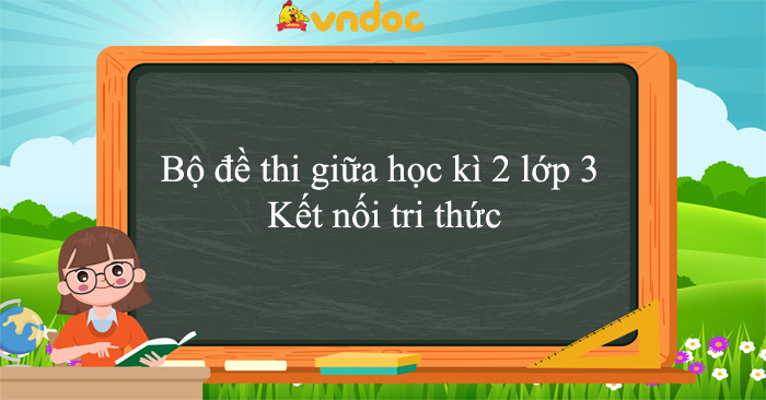 Bộ đề thi giữa học kì 2 lớp 3 Kết nối tri thức năm 2025 - 2026