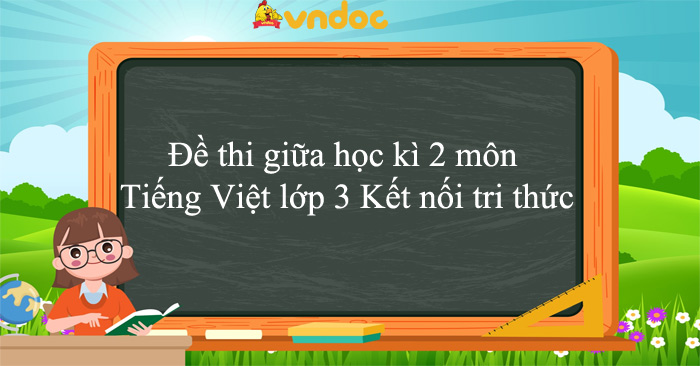 Bộ đề thi giữa học kì 2 môn Tiếng Việt lớp 3 Kết nối tri thức năm 2025 - 2026