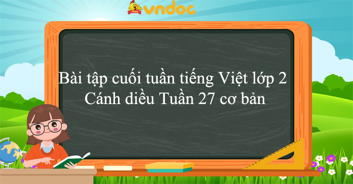 Bài tập cuối tuần tiếng Việt lớp 2 Cánh diều Tuần 27 cơ bản