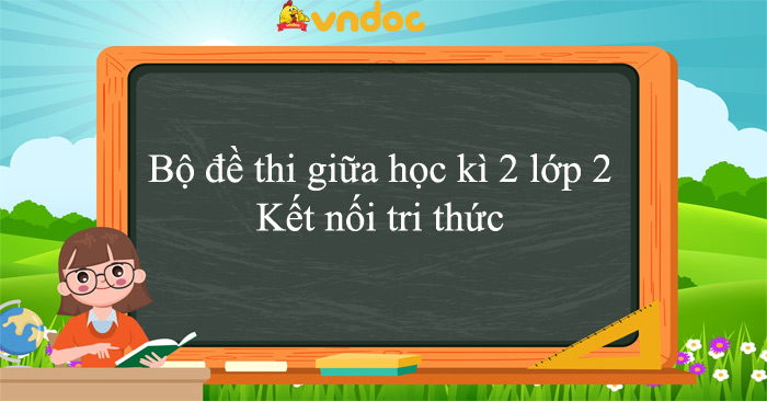 17 đề thi giữa học kì 2 lớp 2 năm 2025 - 2026 Kết nối tri thức