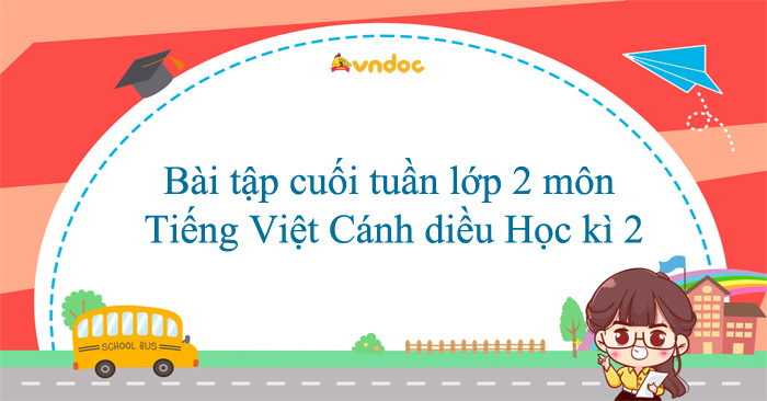 Bài tập cuối tuần lớp 2 môn Tiếng Việt Cánh diều Học kì 2 (Cơ bản)