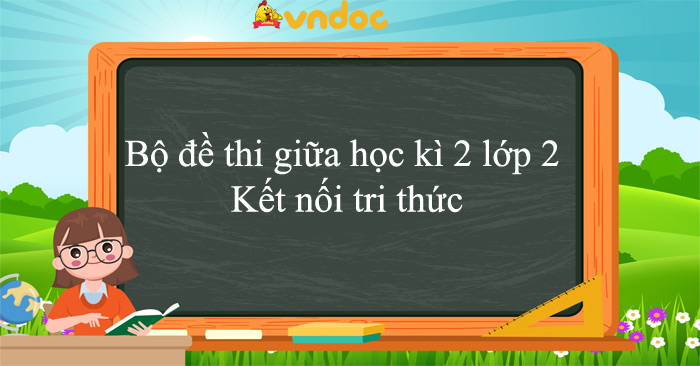 Bộ đề thi giữa học kì 2 lớp 2 Kết nối tri thức năm 2025 - 2026