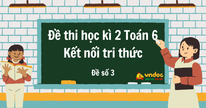 Đề thi học kì 2 Toán 6 Kết nối tri thức - Đề số 3