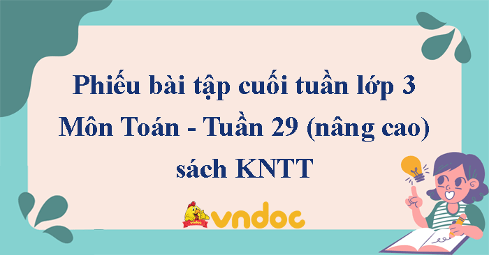 Phiếu bài tập cuối tuần lớp 3 môn Toán Kết nối - Tuần 29 (nâng cao)