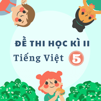 Đề thi học kì 2 môn Tiếng Việt lớp 5 - Đề 6
