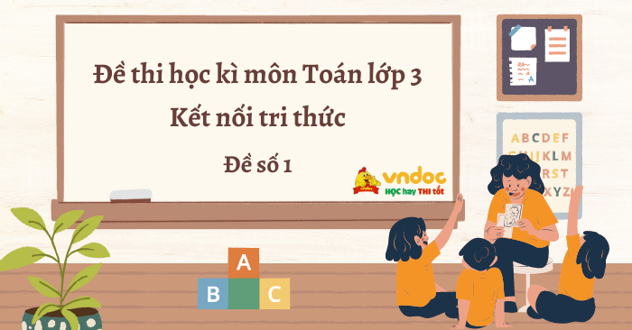 Đề thi học kì 2 lớp 3 môn Toán Kết nối tri thức - Đề số 1