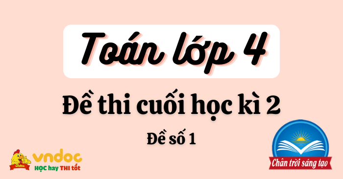 Đề thi học kì 2 lớp 4 môn Toán Chân trời sáng tạo - Đề số 1