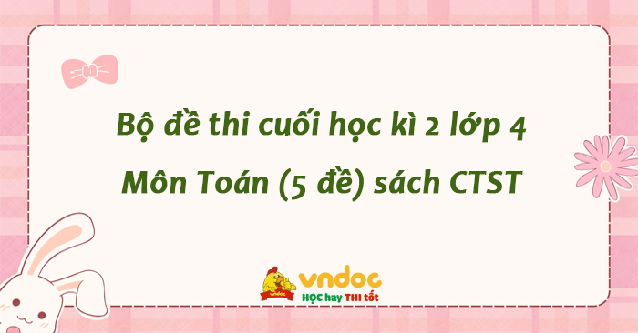 Bộ 5 đề thi học kì 2 môn Toán lớp 4 sách Chân trời sáng tạo số 1